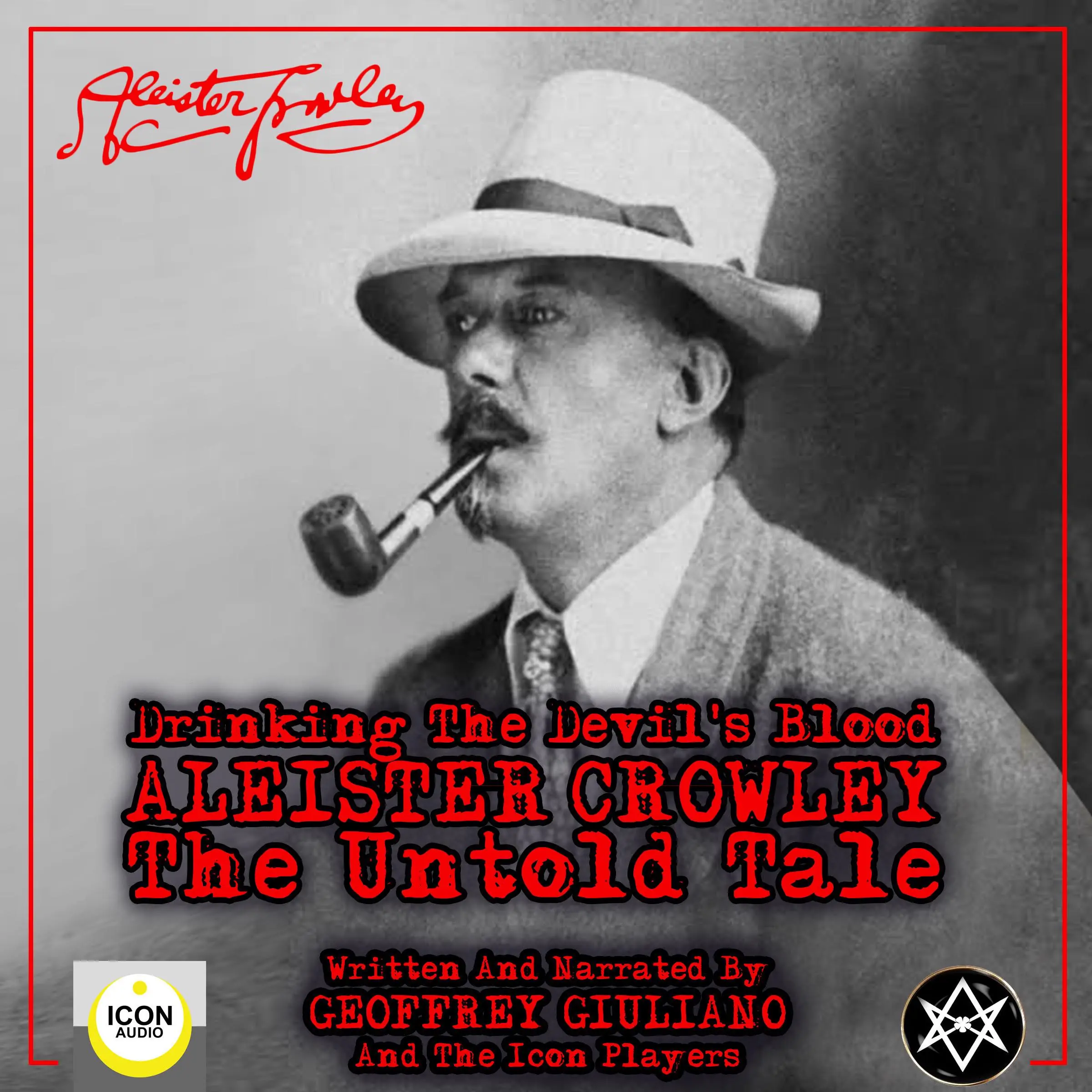 Drinking the Devil's Blood; Aleister Crowley, The Untold Tale Audiobook by Geoffrey Giuliano and The Icon Players