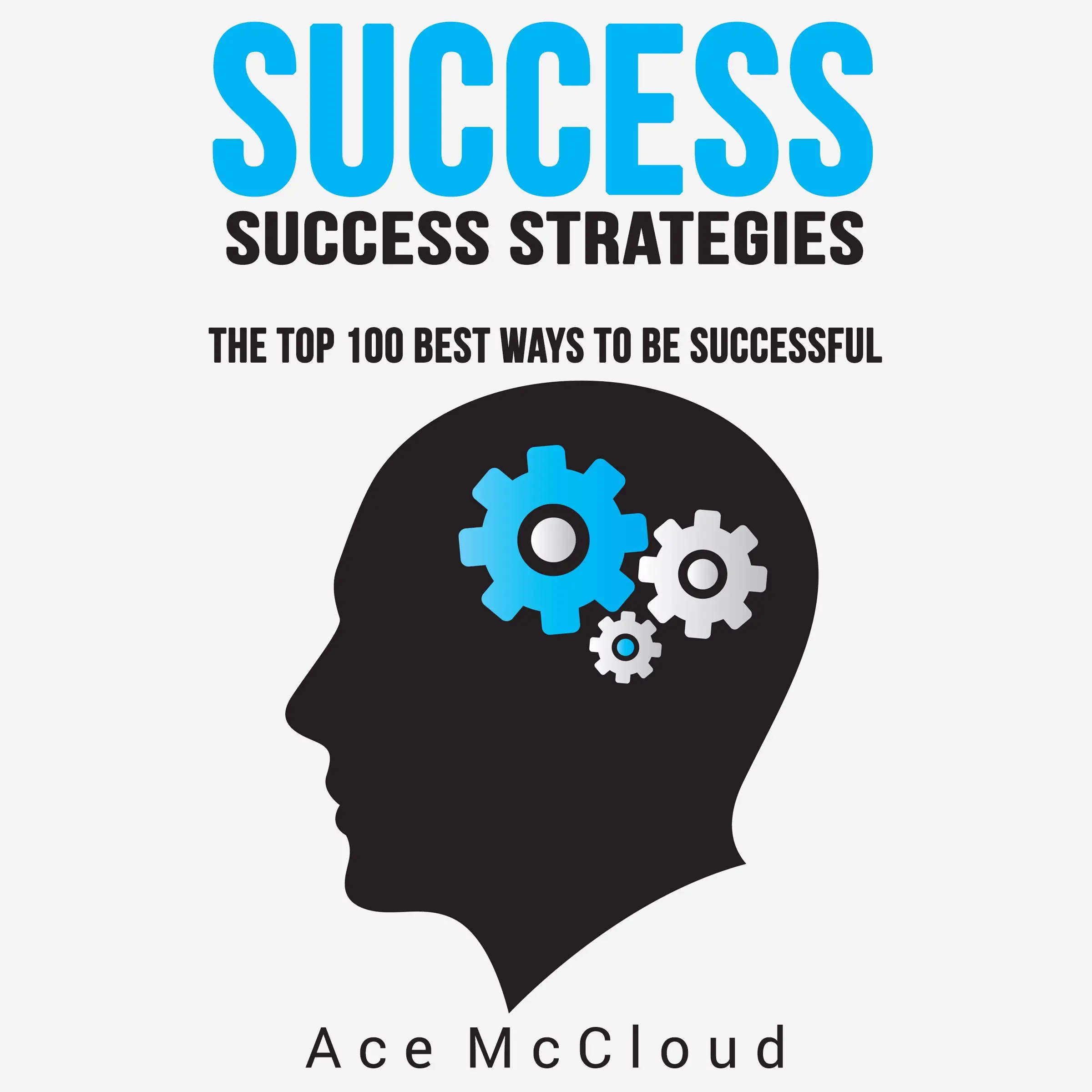 Success: Success Strategies: The Top 100 Best Ways To Be Successful by Ace McCloud Audiobook