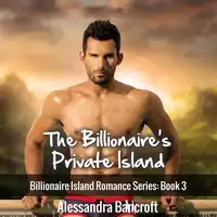 The Billionaire's Private Island: Billionaire Island Romance Series: Book 3 Audiobook by Alessandra Bancroft