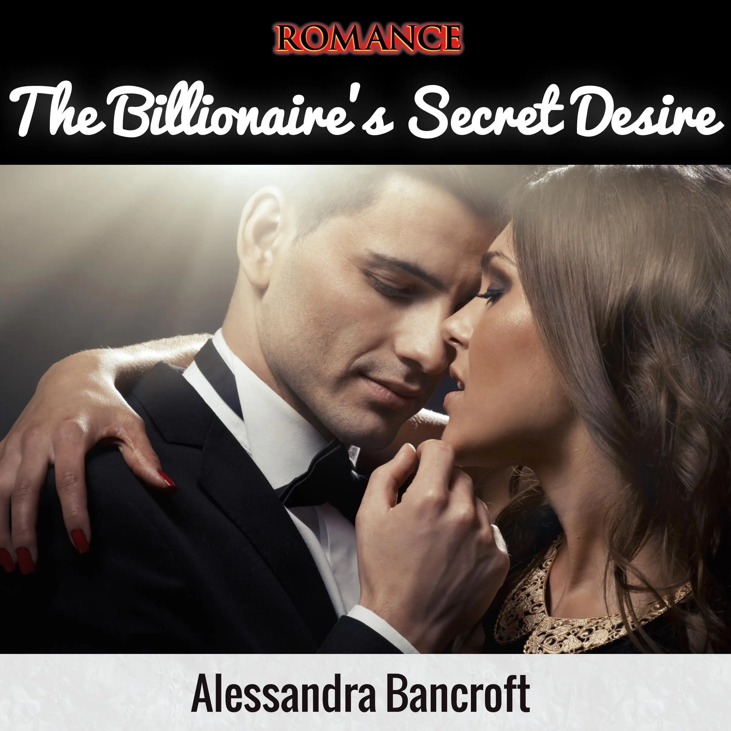 Romance: The Billionaire's Secret Desire by Alessandra Bancroft