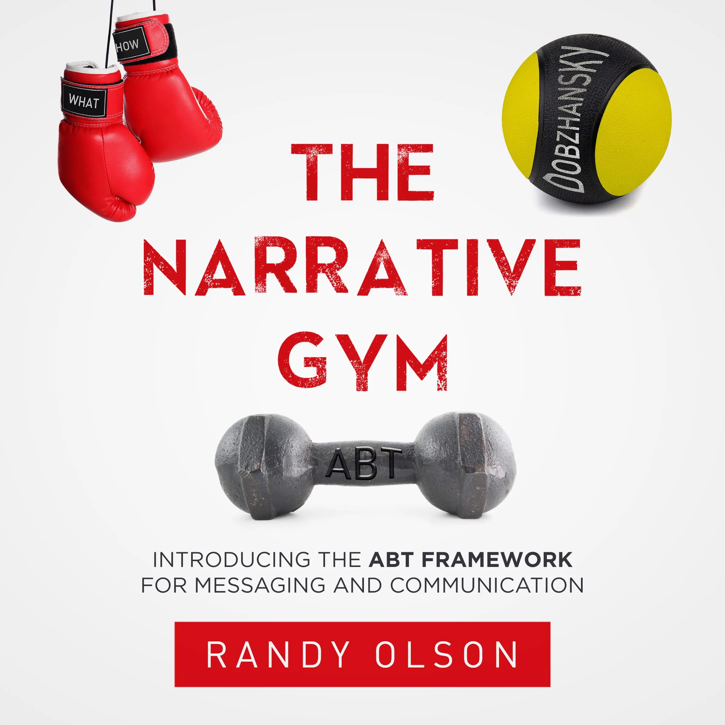 The Narrative Gym: Introducing the ABT Framework For Messaging and Communication by Randy Olson