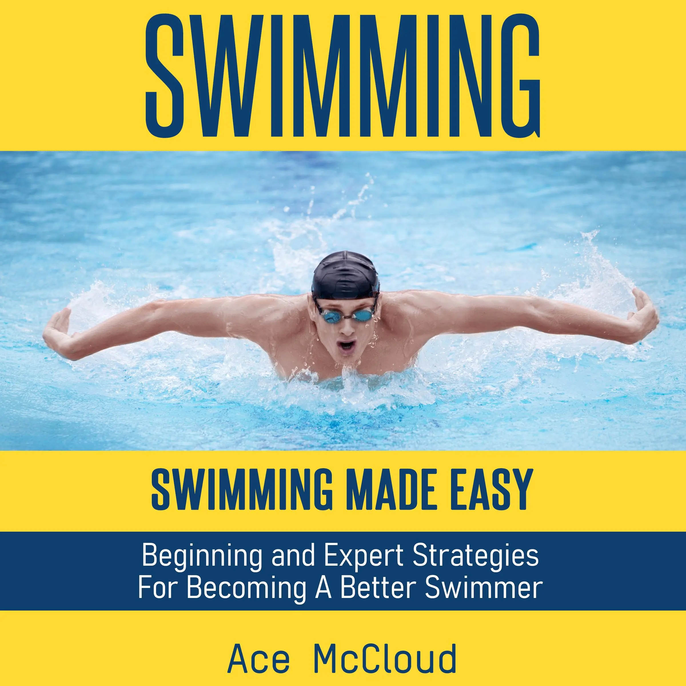 Swimming: Swimming Made Easy: Beginning and Expert Strategies For Becoming A Better Swimmer Audiobook by Ace McCloud