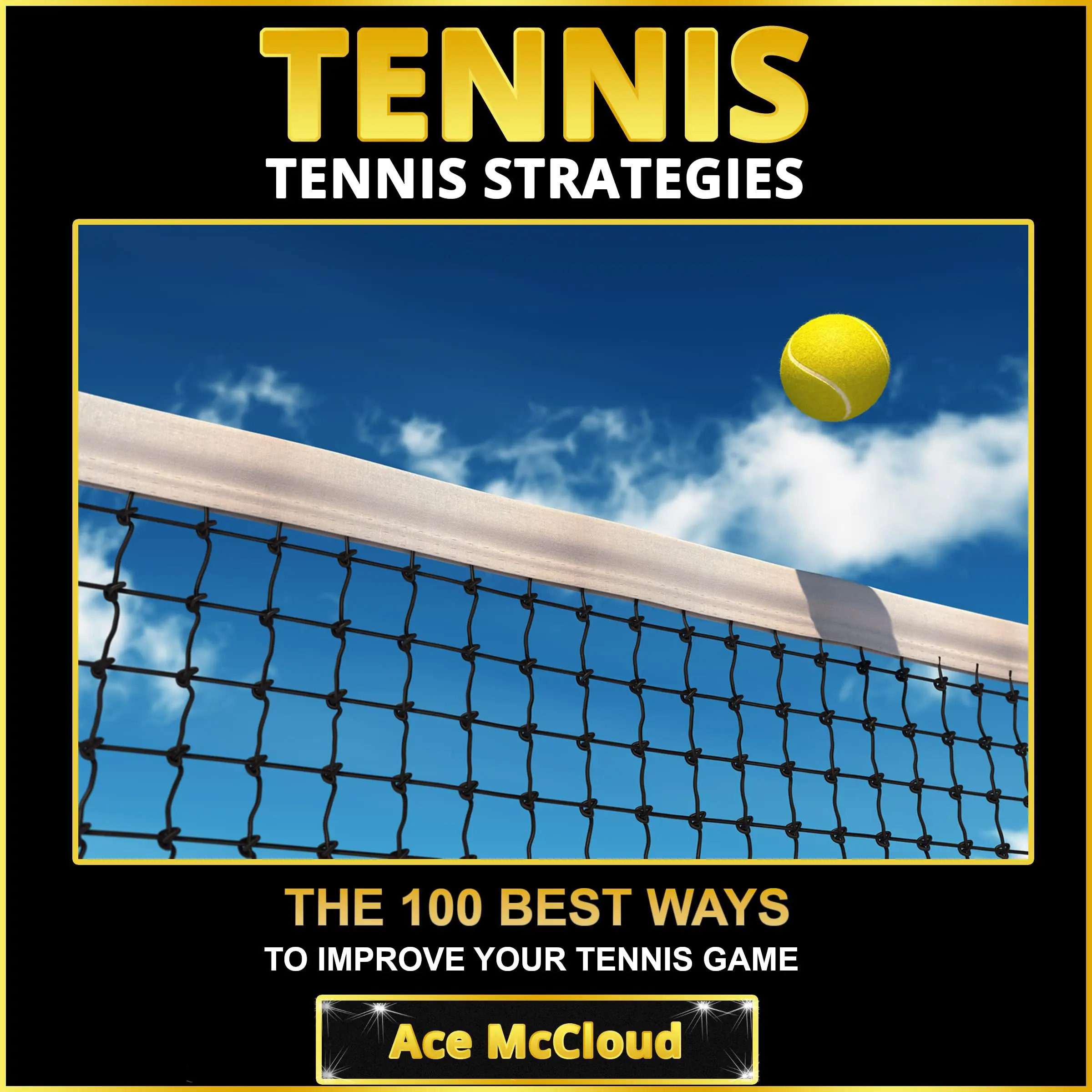 Tennis: Tennis Strategies: The 100 Best Ways To Improve Your Tennis Game by Ace McCloud Audiobook