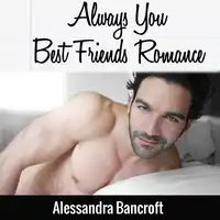 Always You Best Friends Romance Audiobook by Alessandra Bancroft