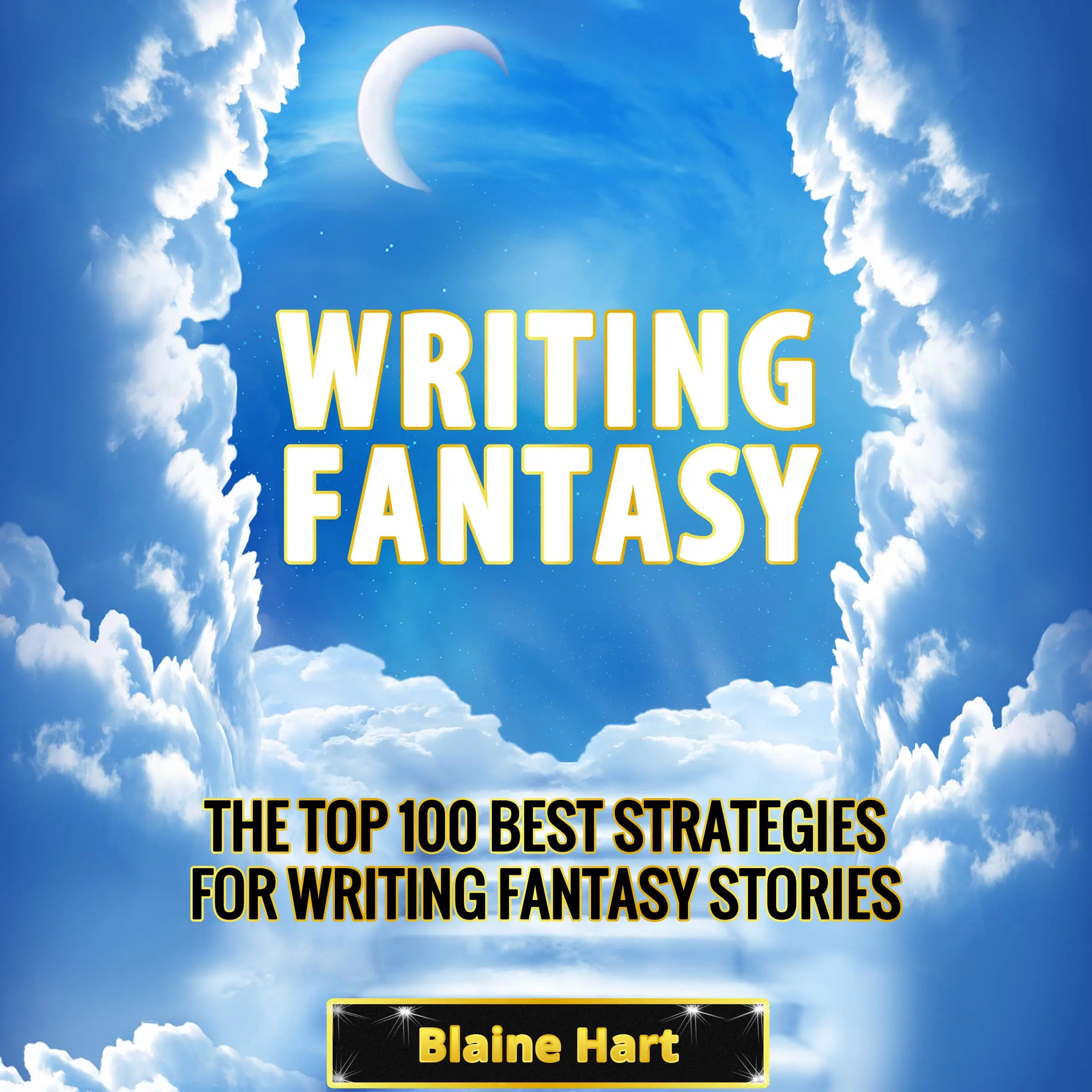 Writing Fantasy: The Top 100 Best Strategies For Writing Fantasy Stories by Blaine Hart Audiobook