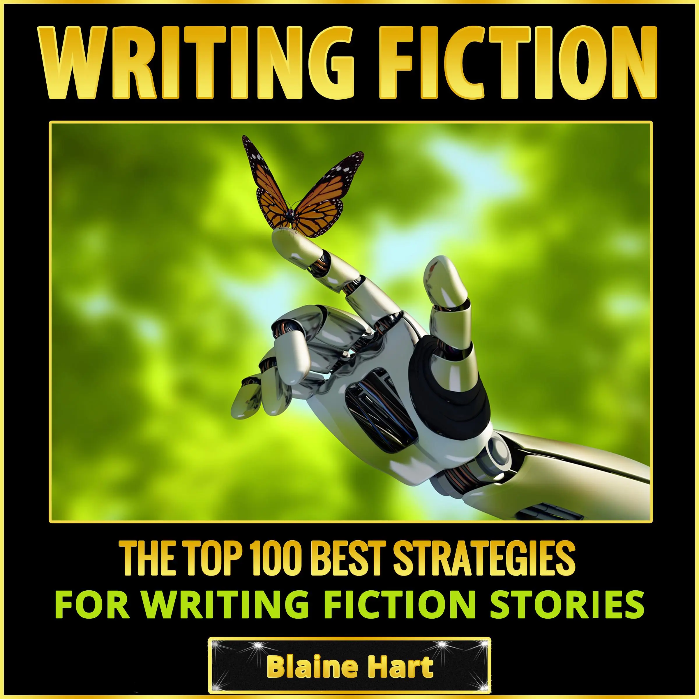 Writing Fiction: The Top 100 Best Strategies For Writing Fiction Stories by Blaine Hart