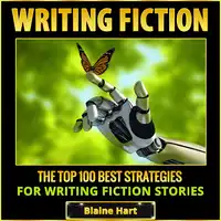 Writing Fiction: The Top 100 Best Strategies For Writing Fiction Stories Audiobook by Blaine Hart