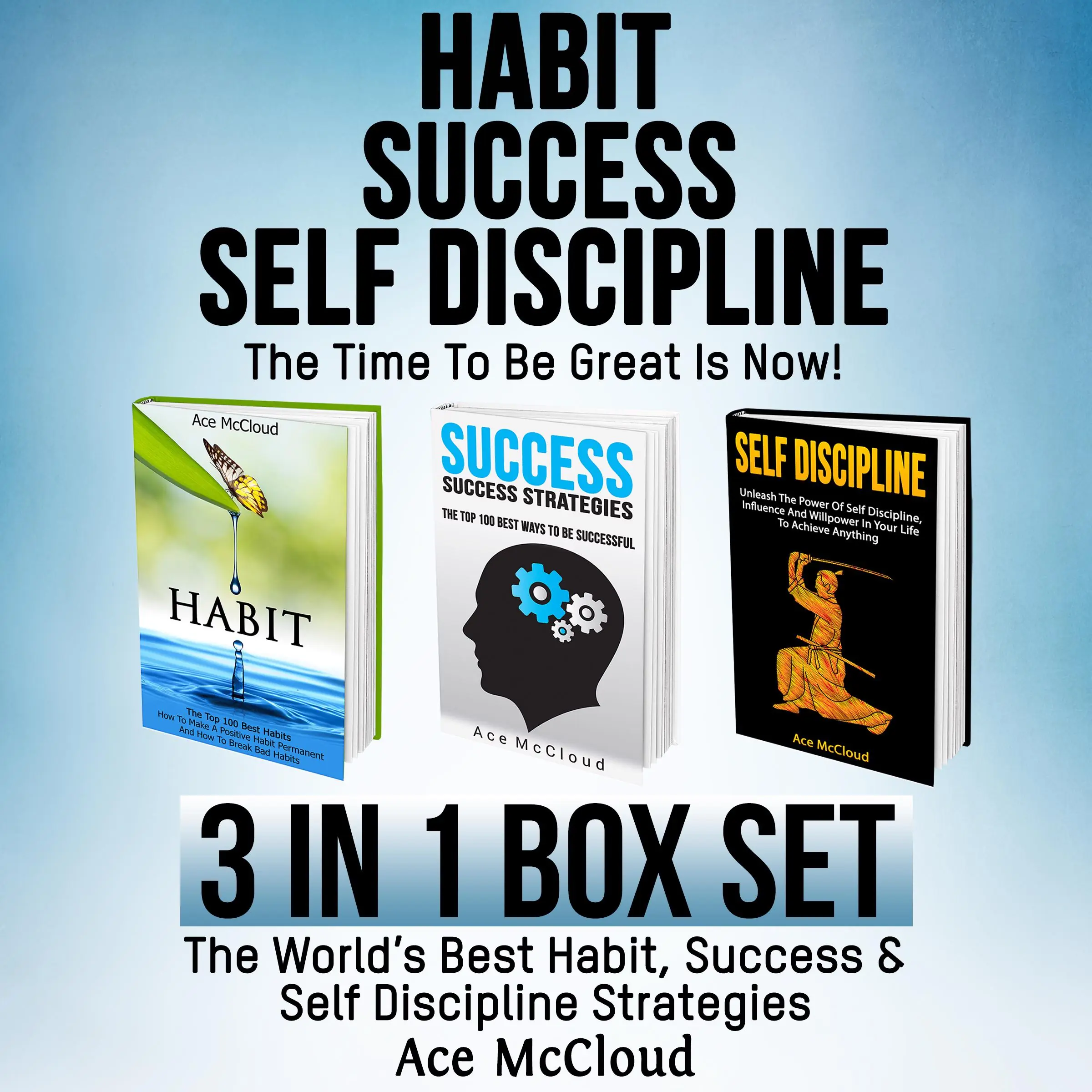 Habit Success: Self Discipline: The Time To Be Great Is Now!: 3 in 1 Box Set: The World's Best Habit, Success & Self Discipline Strategies by Ace McCloud Audiobook