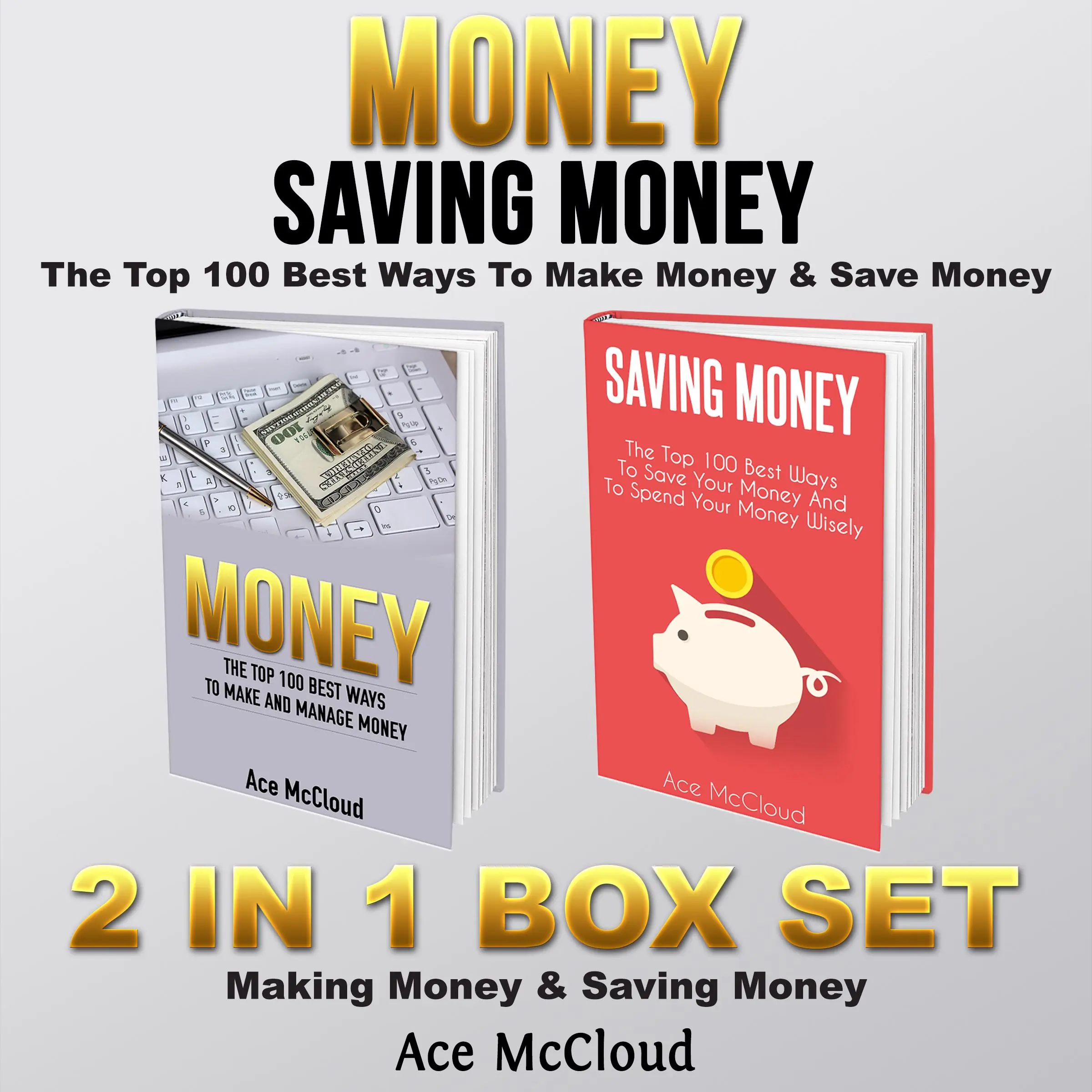 Money: Saving Money: The Top 100 Best Ways To Make Money & Save Money: 2 in 1 Box Set: Making Money & Saving Money by Ace McCloud Audiobook