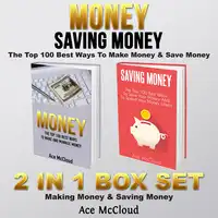 Money: Saving Money: The Top 100 Best Ways To Make Money & Save Money: 2 in 1 Box Set: Making Money & Saving Money Audiobook by Ace McCloud