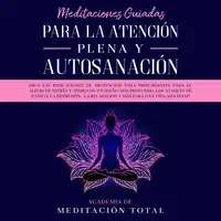 Meditaciones Guiadas Para La Atención Plena y Autosanación Audiobook by Academia de Meditación Total