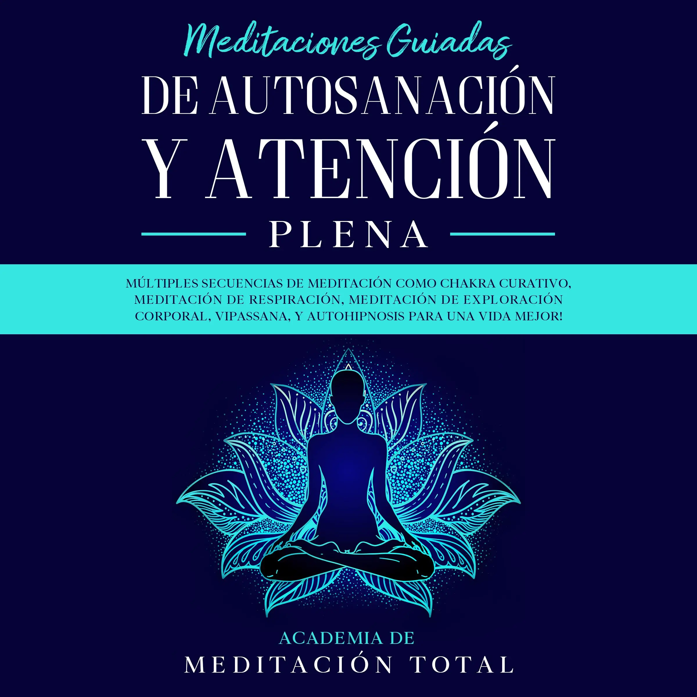 Meditaciones Guiadas de Autosanación y Atención Plena Audiobook by Academia de Meditación Total