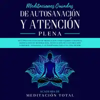 Meditaciones Guiadas de Autosanación y Atención Plena Audiobook by Academia de Meditación Total