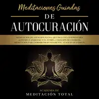 Meditaciones Guiadas de Autocuración:  Meditación de Atención Plena, que Incluye Guiones para Aliviar la Ansiedad y el Estrés, Curación de Chakras, Meditación para Dormir Profundamente, Ataques de Pánico, Respiración y Más. Audiobook by Academia de Meditación Total