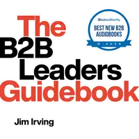 The B2B Leaders Guidebook Audiobook by Jim Irving