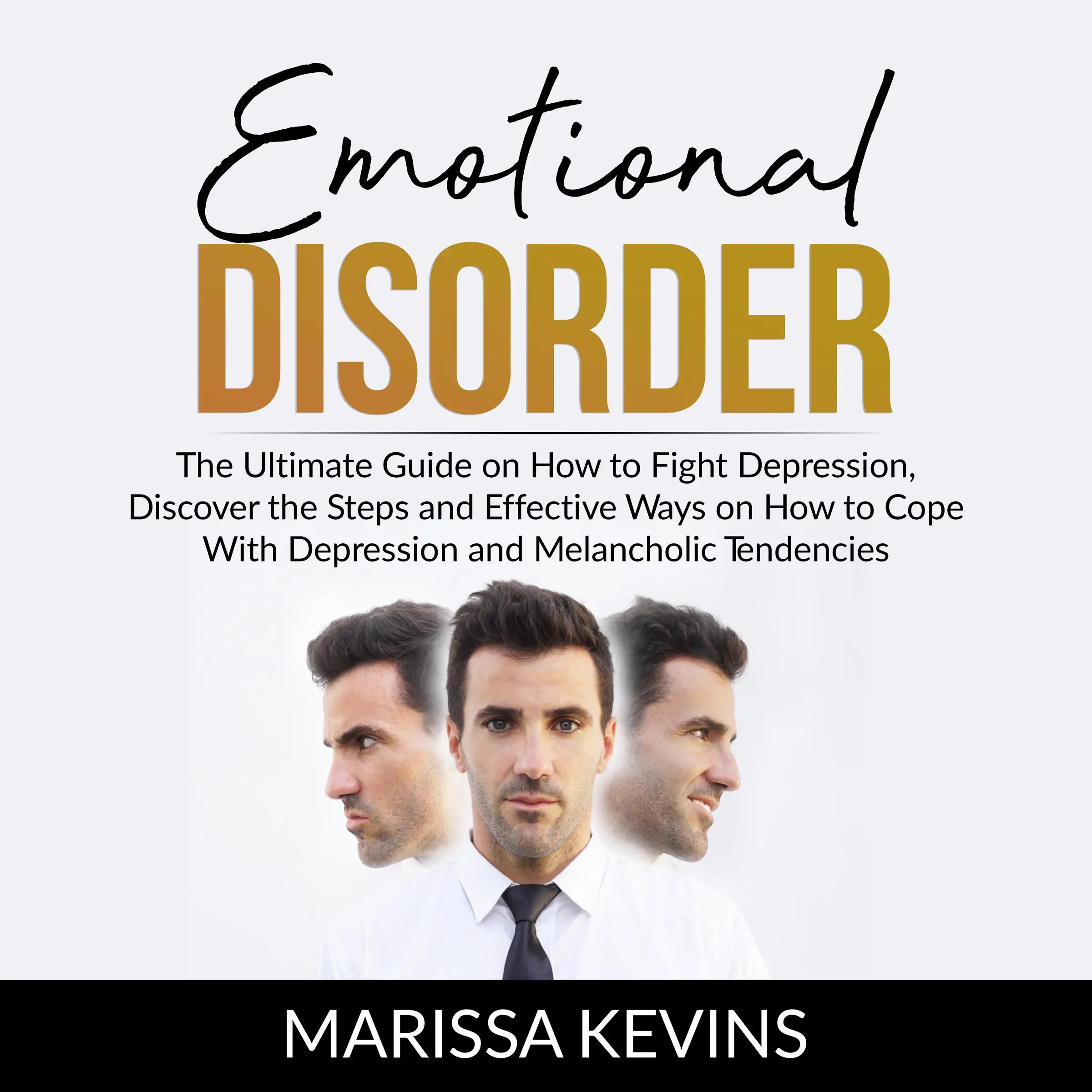 Emotional Disorder: The Ultimate Guide on How to Fight Depression, Discover the Steps and Effective Way on How to Cope With Depression and Melancholic Tendencies by Marissa Kevins Audiobook