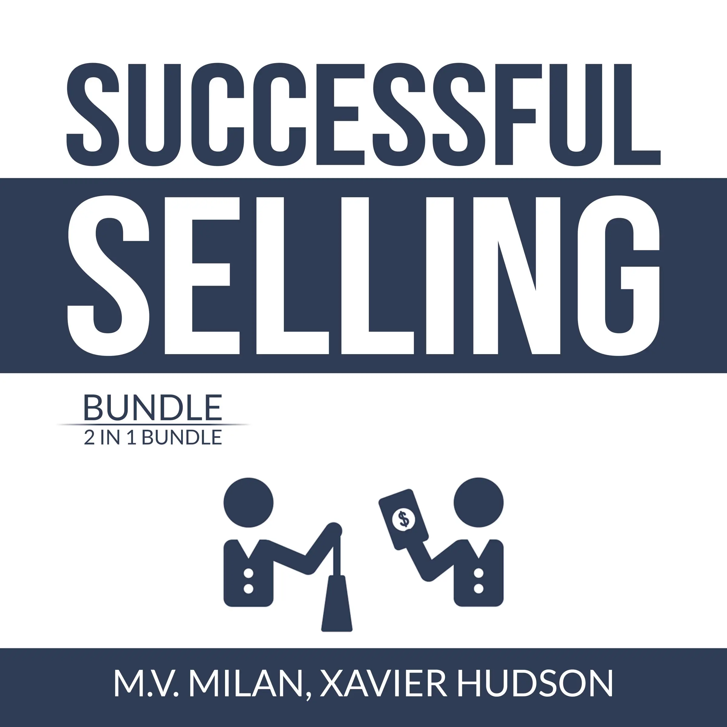 Successful Selling Bundle: 2 in 1 Bundle, Selling 101 and Secrets of Closing the Sale Audiobook by and Xavier Hudson