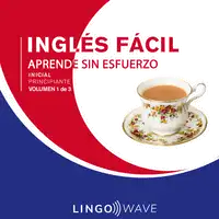 Inglés Fácil - Aprende Sin Esfuerzo - Principiante inicial - Volumen 1 de 3 Audiobook by Lingo Wave