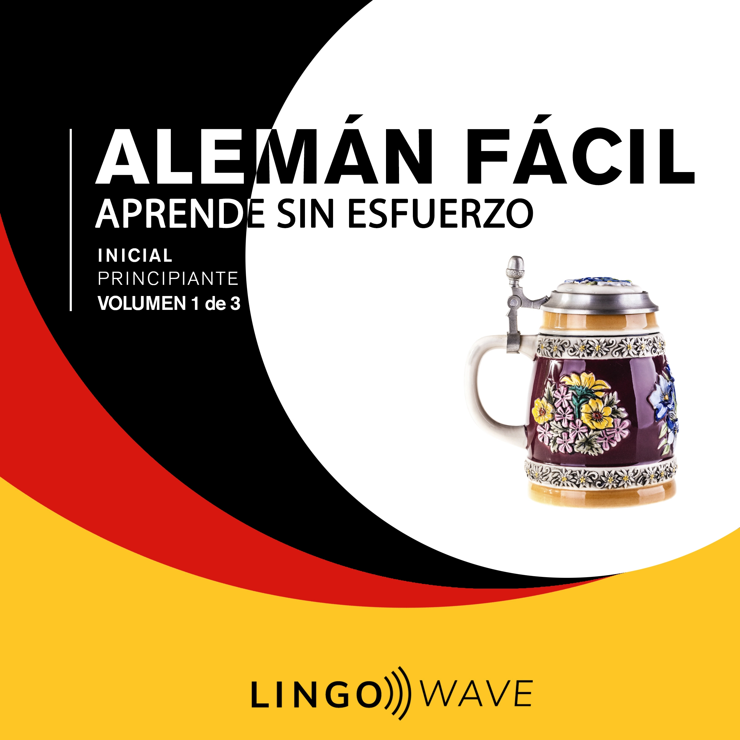 Alemán Fácil - Aprende Sin Esfuerzo - Principiante inicial - Volumen 1 de 3 by Lingo Wave