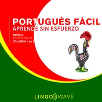 Portugués Fácil - Aprende Sin Esfuerzo - Principiante inicial - Volumen 1 de 3 Audiobook by Lingo Wave