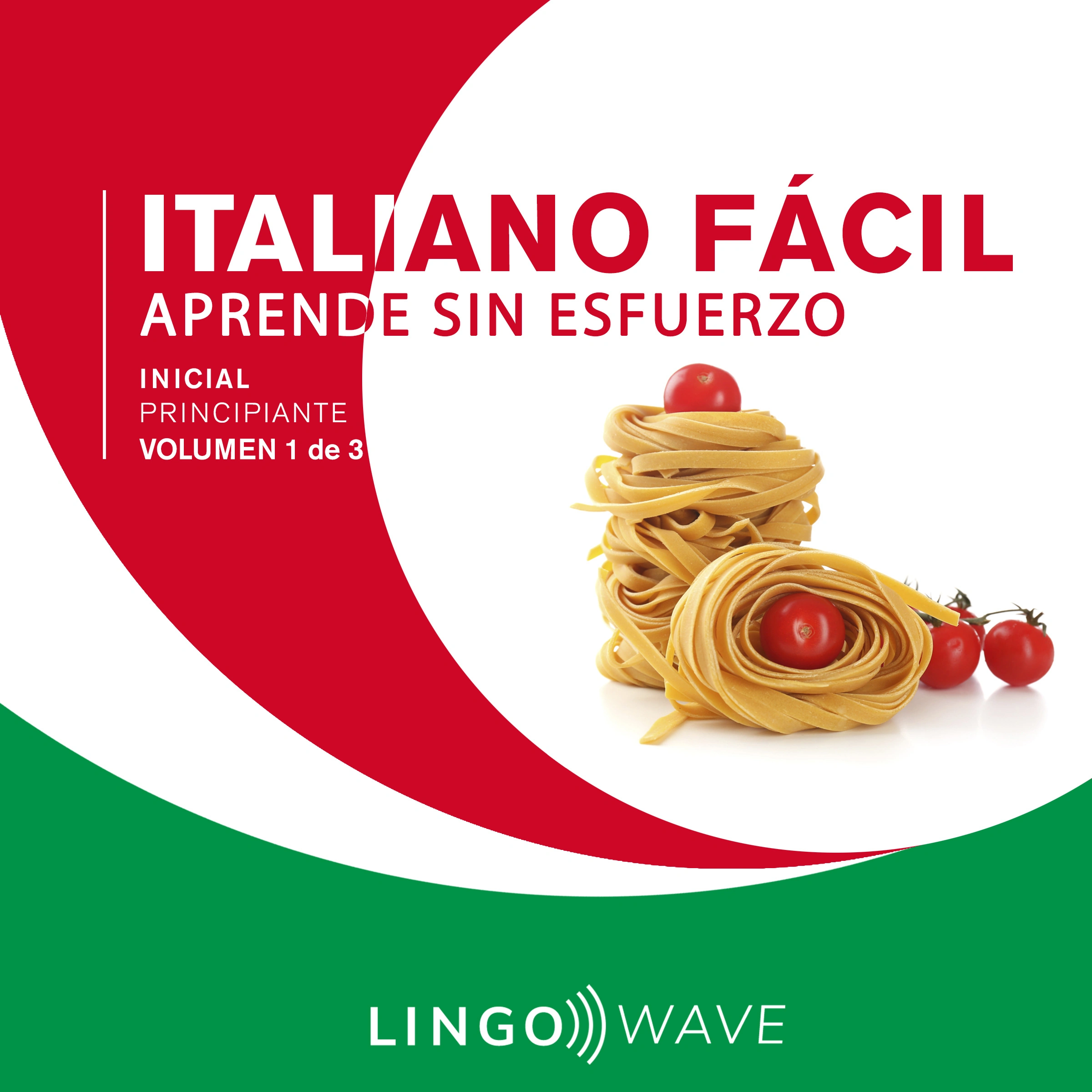 Italiano Fácil - Aprende Sin Esfuerzo - Principiante inicial - Volumen 1 de 3 by Lingo Wave