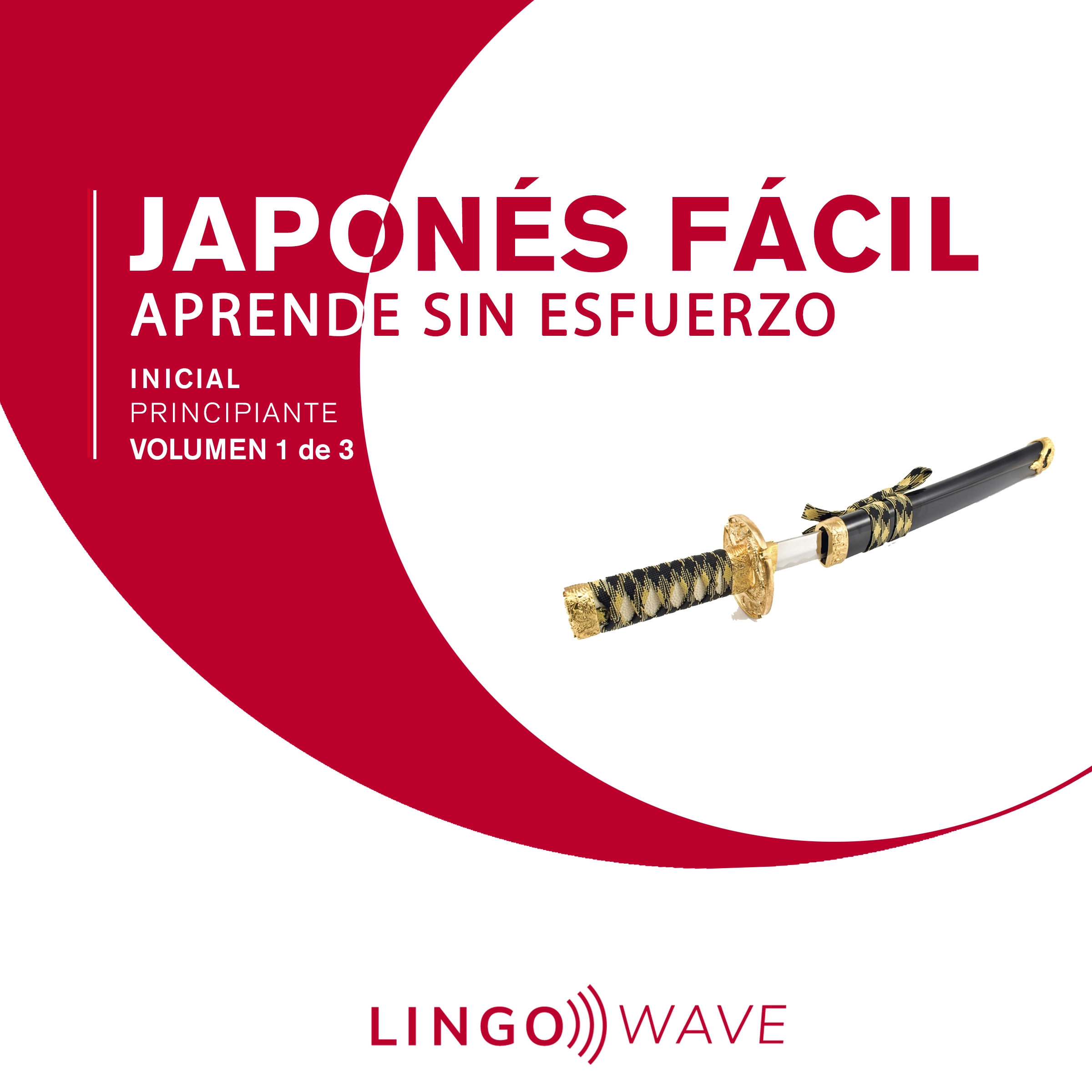 Japonés Fácil - Aprende Sin Esfuerzo - Principiante inicial - Volumen 1 de 3 by Lingo Wave Audiobook