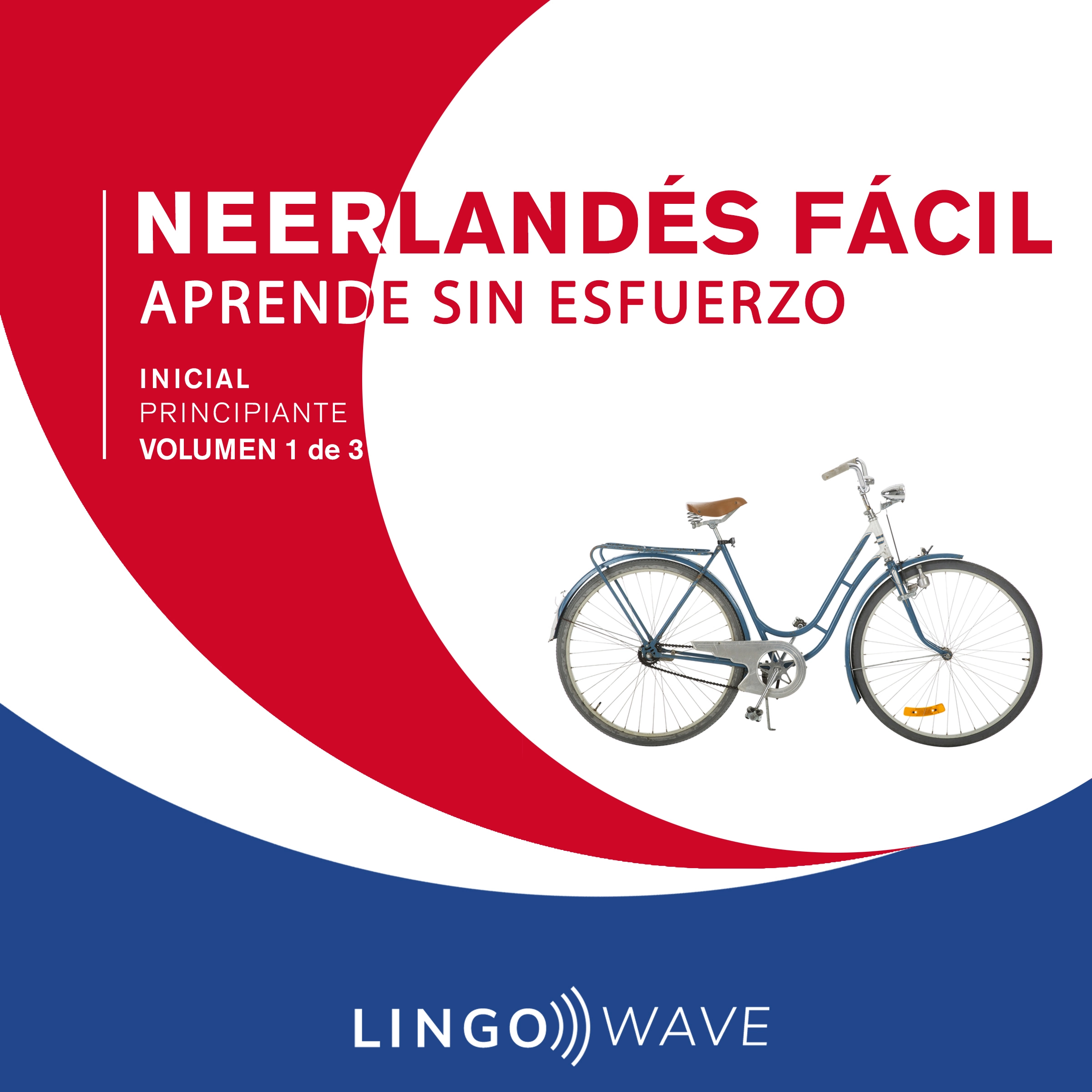 Neerlandés Fácil - Aprende Sin Esfuerzo - Principiante inicial - Volumen 1 de 3 by Lingo Wave Audiobook