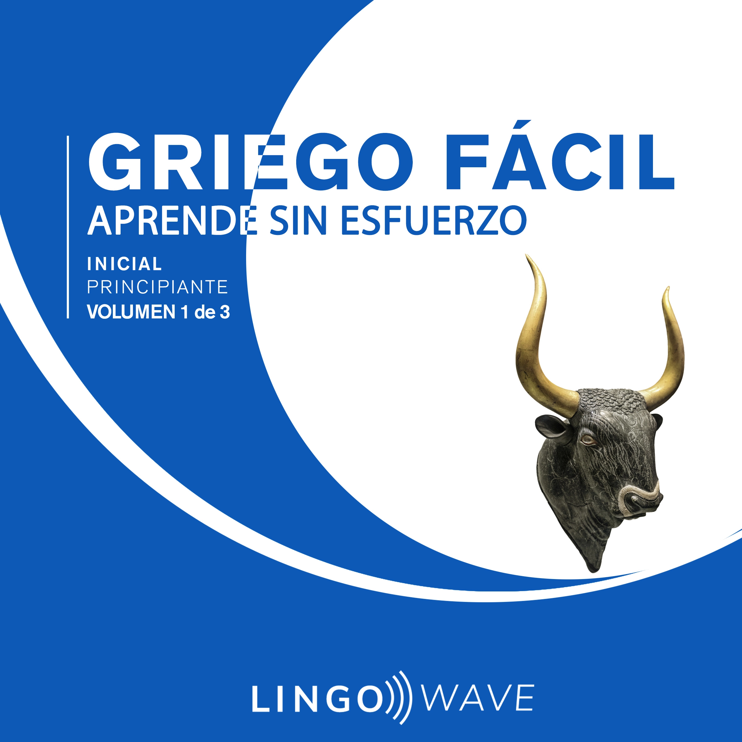 Griego Fácil - Aprende Sin Esfuerzo - Principiante inicial - Volumen 1 de 3 by Lingo Wave Audiobook