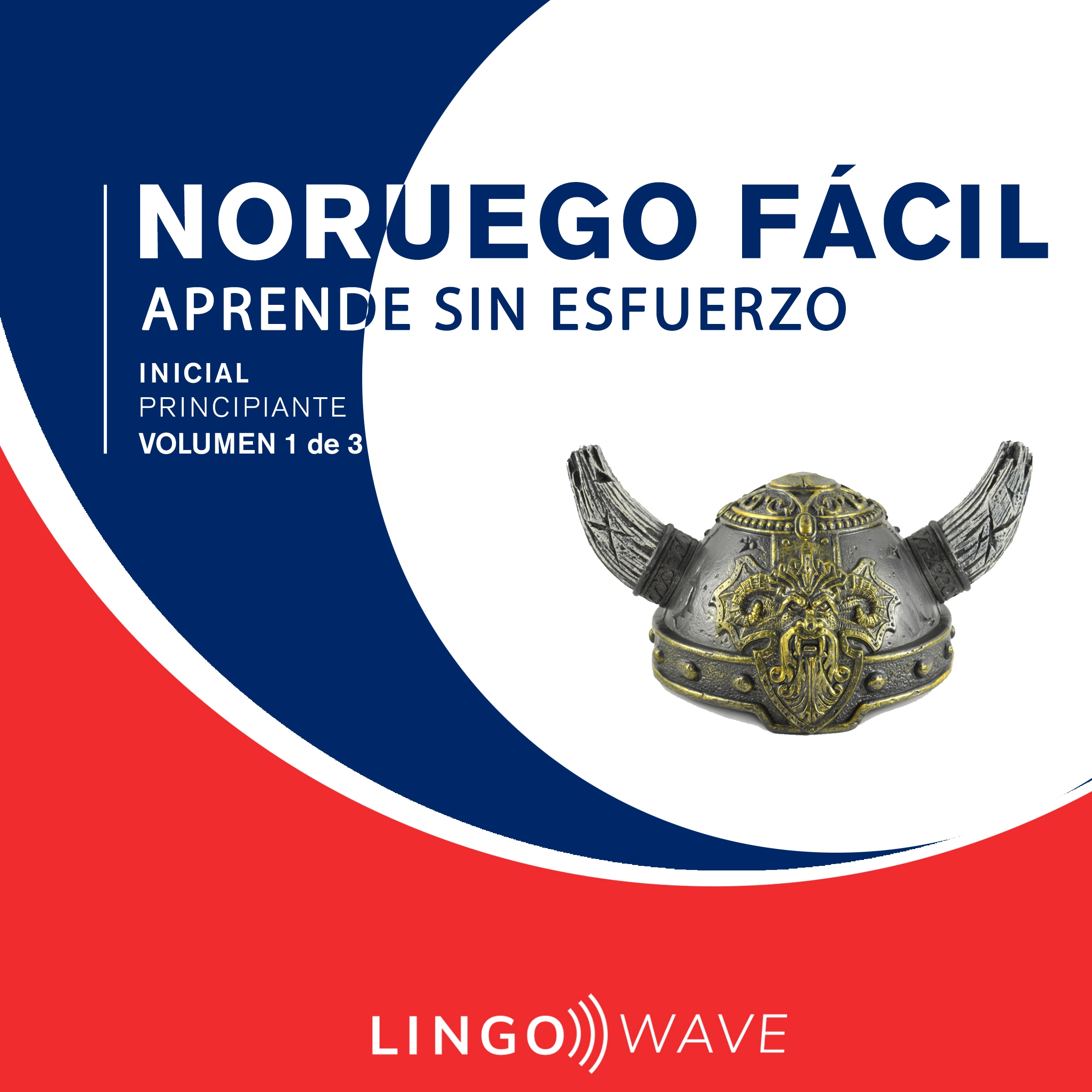 Noruego Fácil - Aprende Sin Esfuerzo - Principiante inicial - Volumen 1 de 3 Audiobook by Lingo Wave