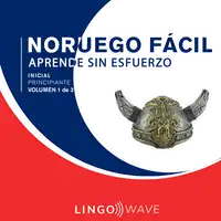 Noruego Fácil - Aprende Sin Esfuerzo - Principiante inicial - Volumen 1 de 3 Audiobook by Lingo Wave