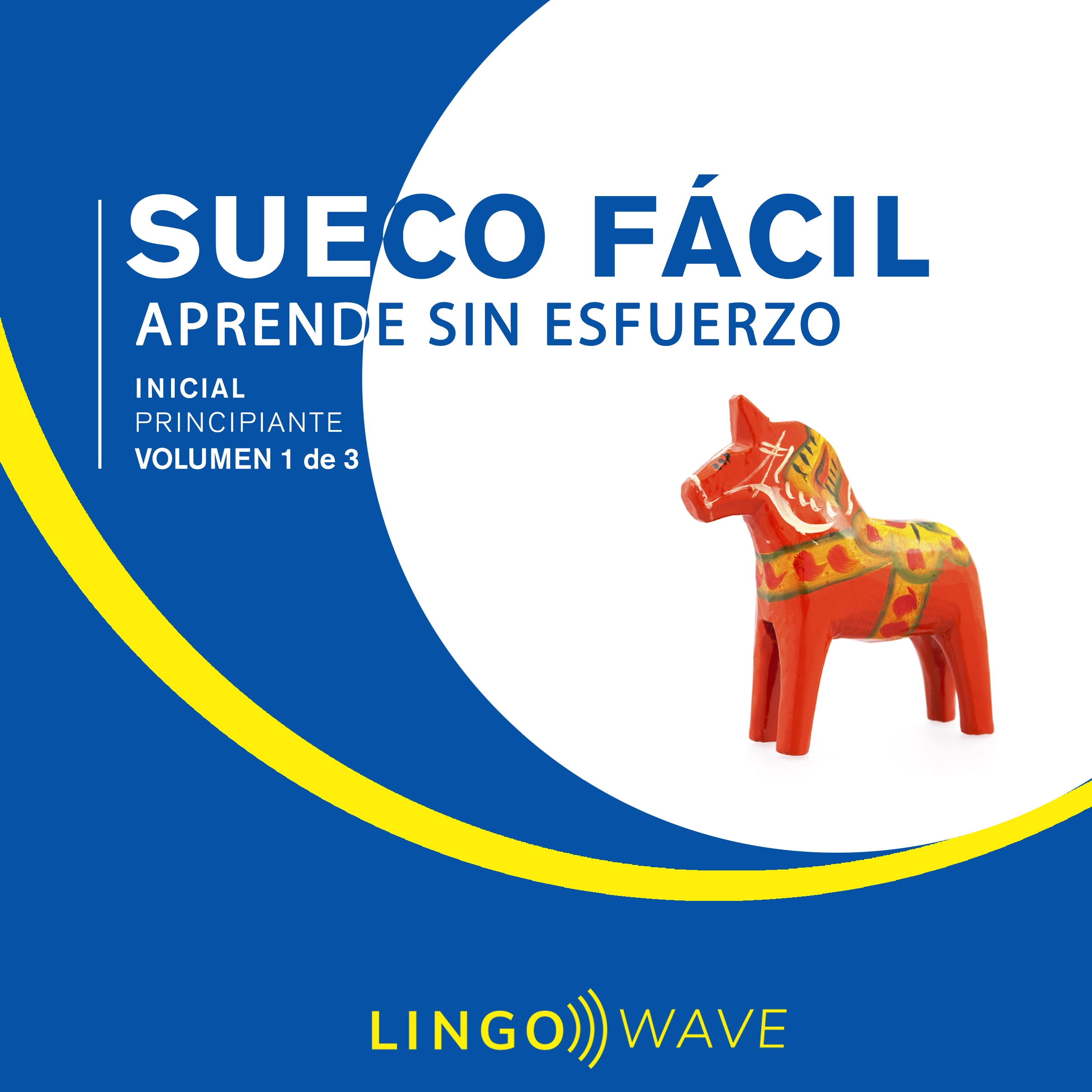 Sueco Fácil - Aprende Sin Esfuerzo - Principiante inicial - Volumen 1 de 3 by Lingo Wave Audiobook