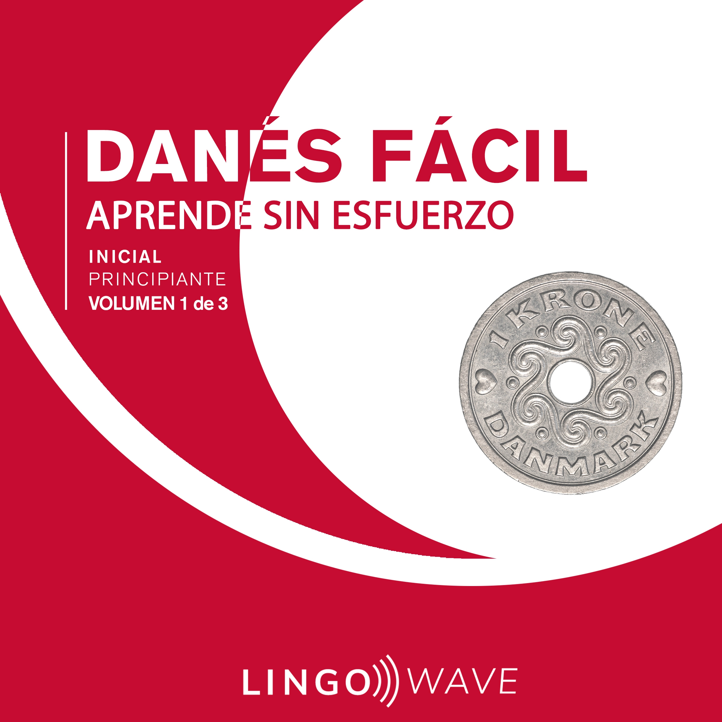 Danés Fácil - Aprende Sin Esfuerzo - Principiante inicial - Volumen 1 de 3 by Lingo Wave Audiobook