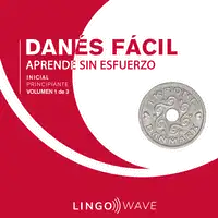 Danés Fácil - Aprende Sin Esfuerzo - Principiante inicial - Volumen 1 de 3 Audiobook by Lingo Wave