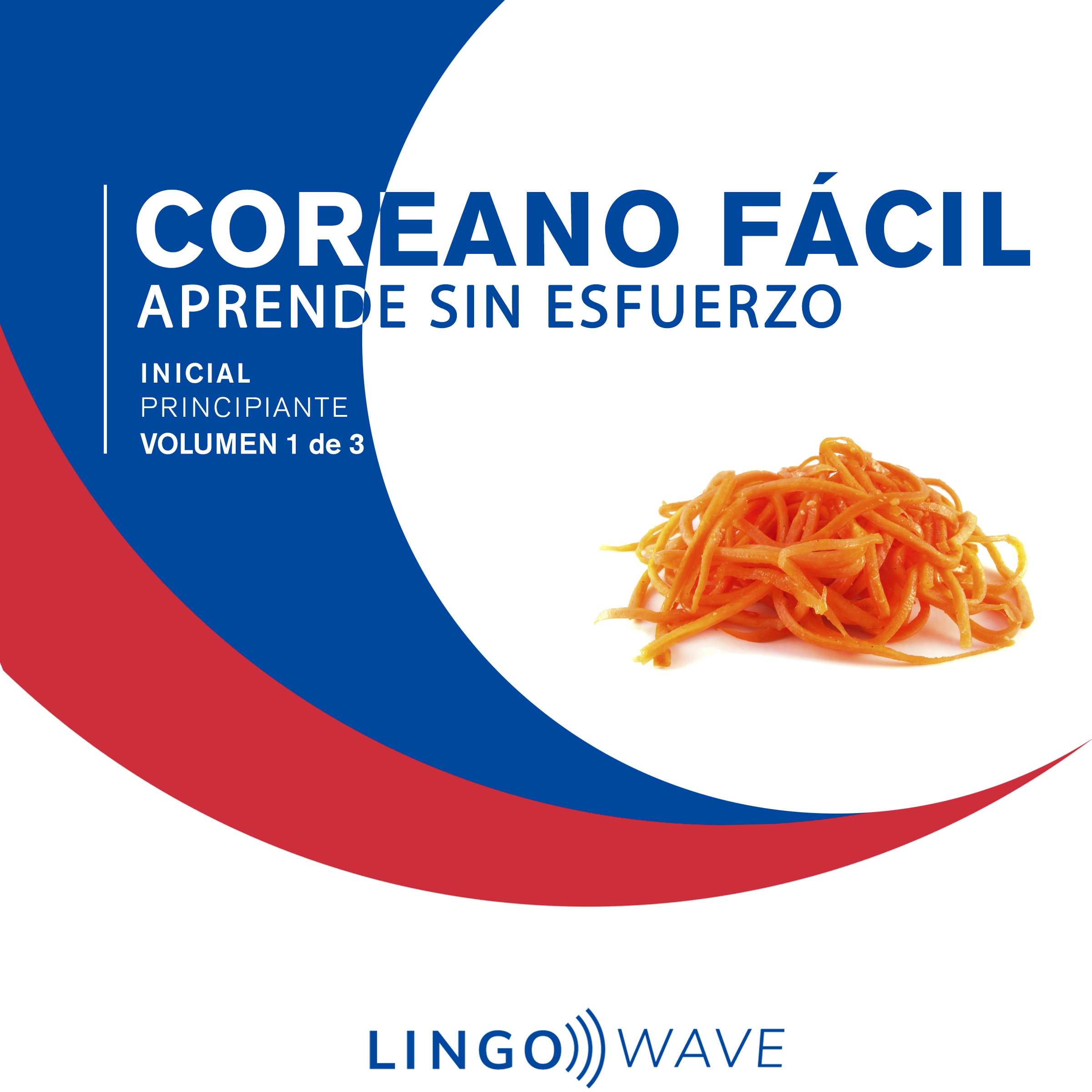 Coreano Fácil - Aprende Sin Esfuerzo - Principiante inicial - Volumen 1 de 3 by Lingo Wave