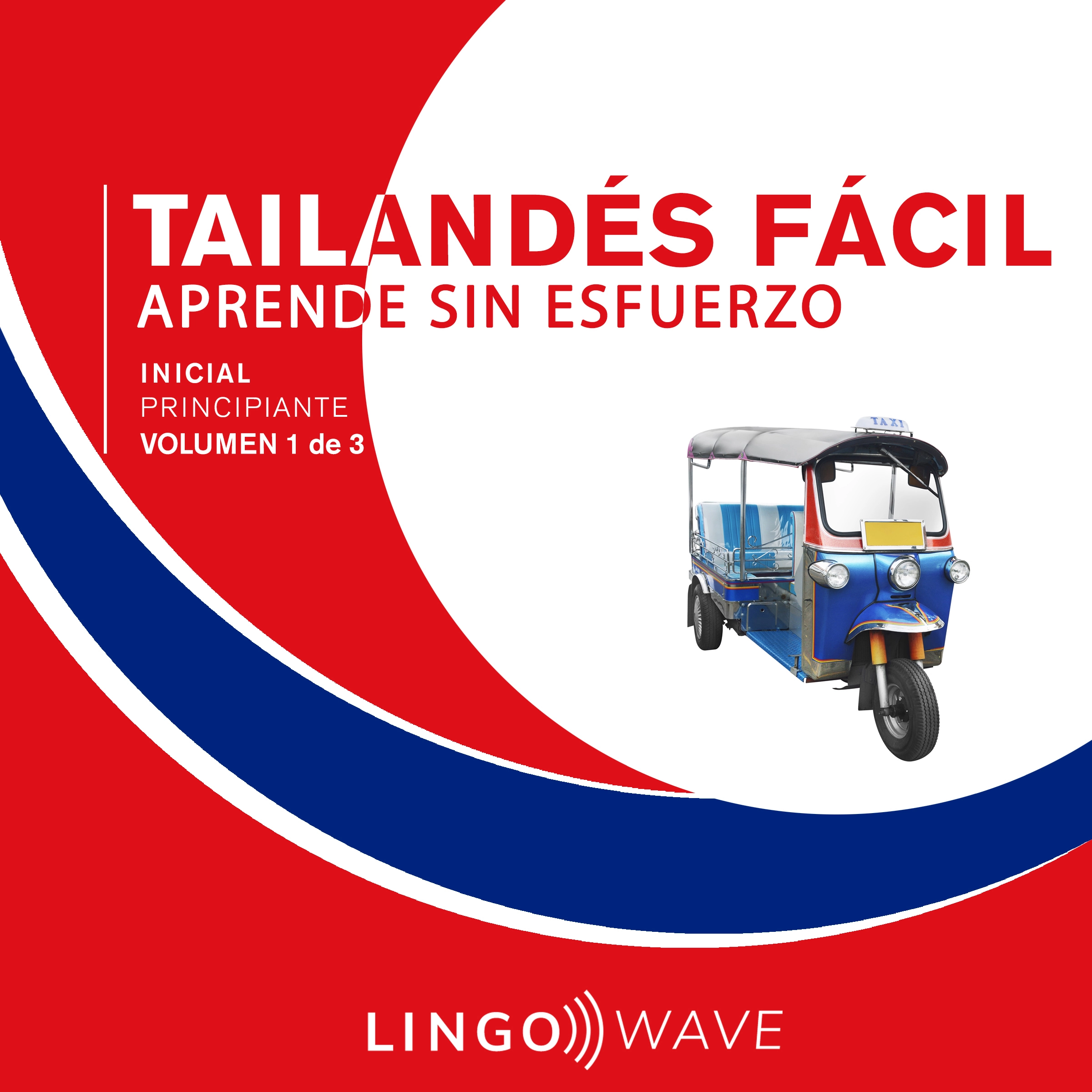 Tailandés Fácil - Aprende Sin Esfuerzo  - Principiante inicial - Volumen 1 de 3 by Lingo Wave