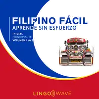 Filipino Fácil - Aprende Sin Esfuerzo - Principiante inicial - Volumen 1 de 3 Audiobook by Lingo Wave