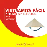 Vietnamita Fácil - Aprende Sin Esfuerzo - Principiante inicial - Volumen 1 de 3 Audiobook by Lingo Wave