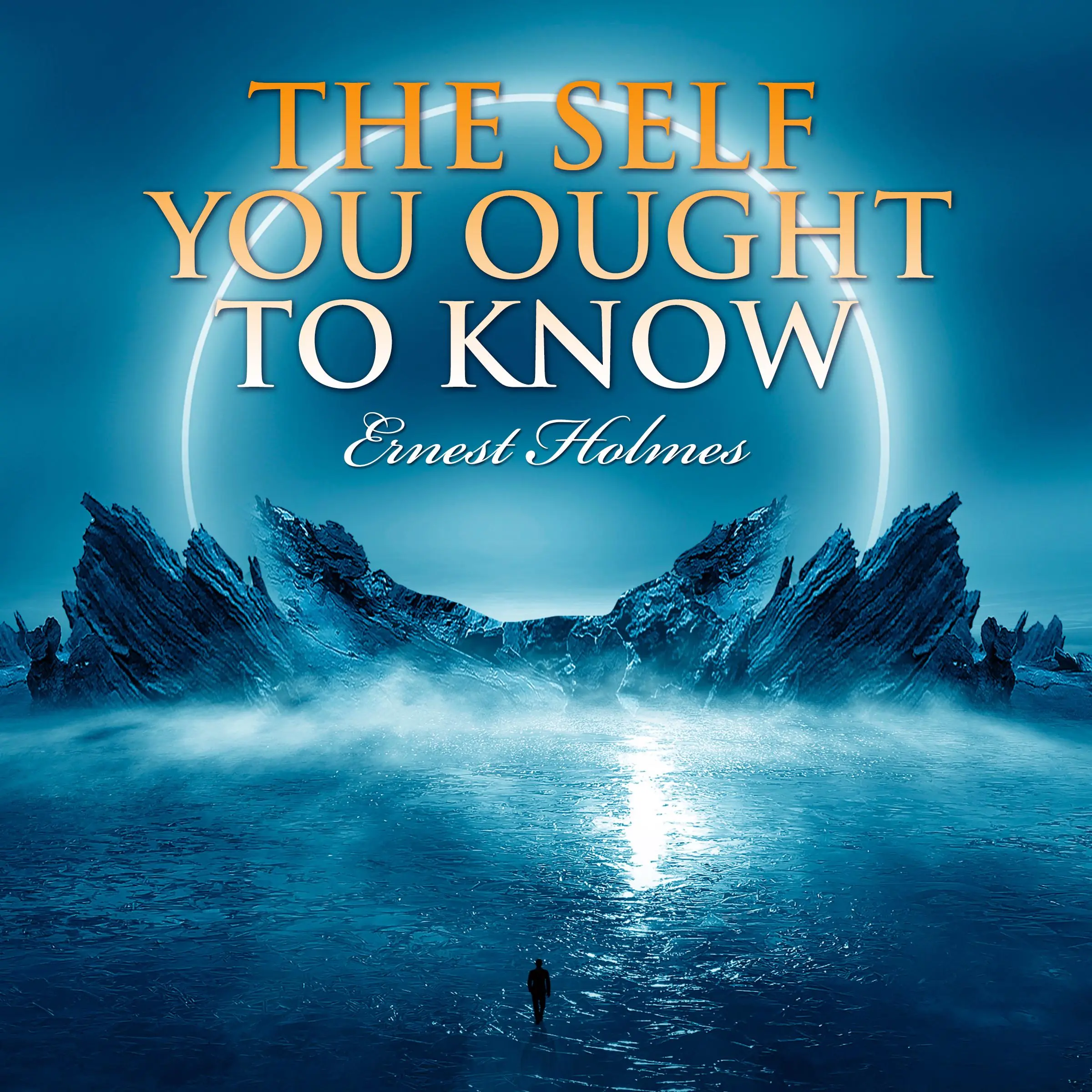 The Self You Ought to Know by Ernest Holmes