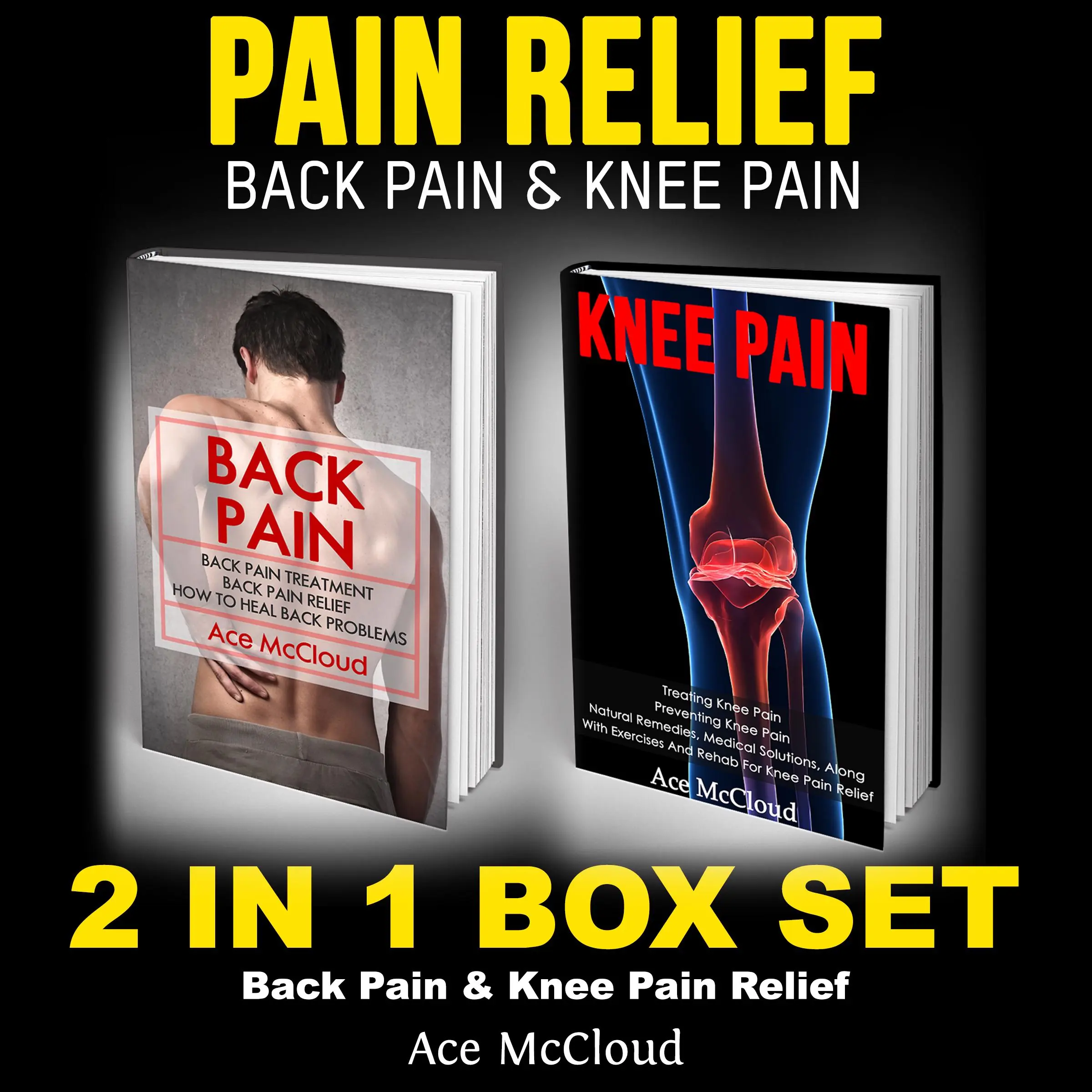 Pain Relief: Back Pain & Knee Pain: 2 in 1 Box Set: Back Pain & Knee Pain Relief Audiobook by Ace McCloud