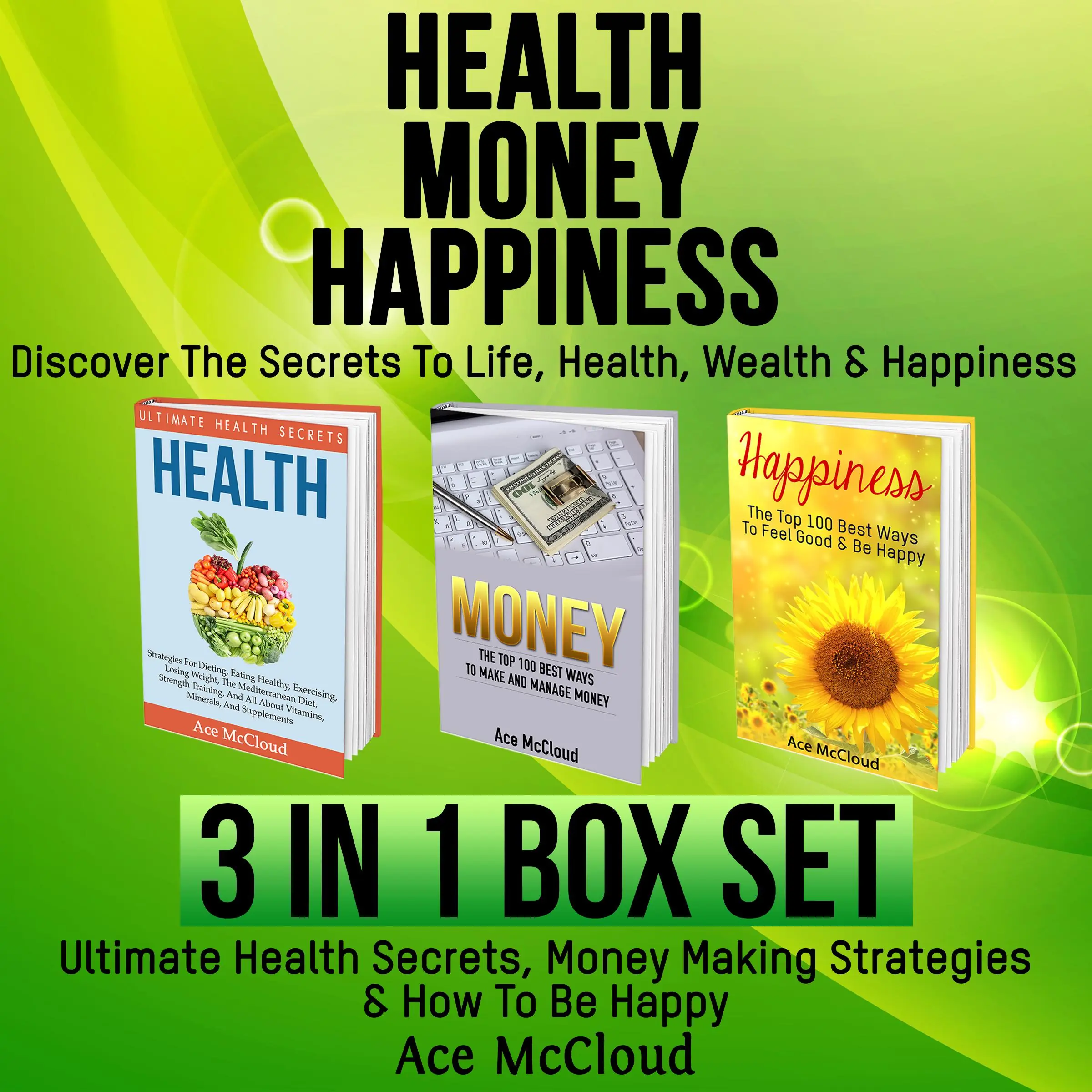 Health: Money: Happiness: Discover The Secrets To Life: Health, Wealth & Happiness: 3 Books in 1: Ultimate Health Secrets, Money Making Strategies & How To Be Happy Audiobook by Ace McCloud