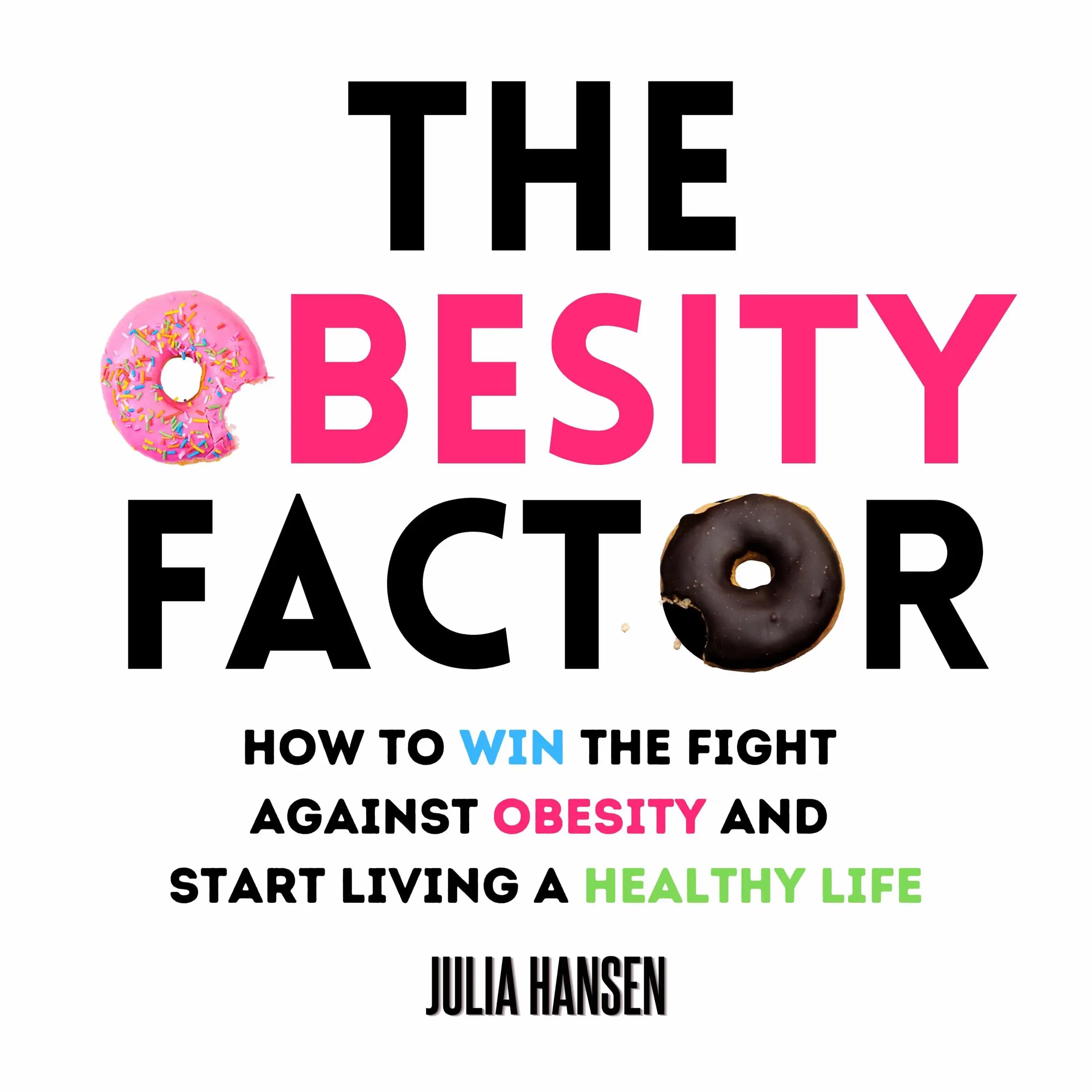 The Obesity Factor: How to Win the Fight Against Obesity and Start Living a Healthy Life by Julia Hansen