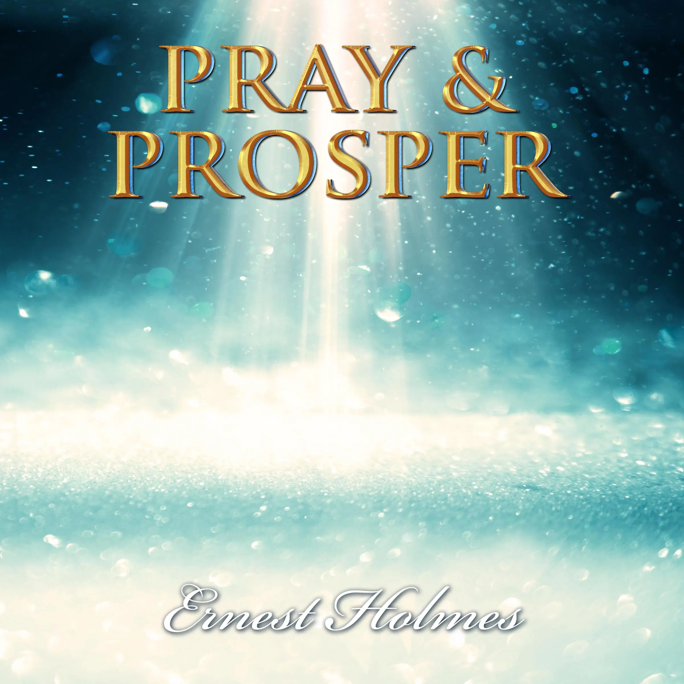 Pray & Prosper Audiobook by Ernest Holmes