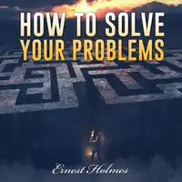 How to Solve Your Problems Audiobook by Ernest Holmes