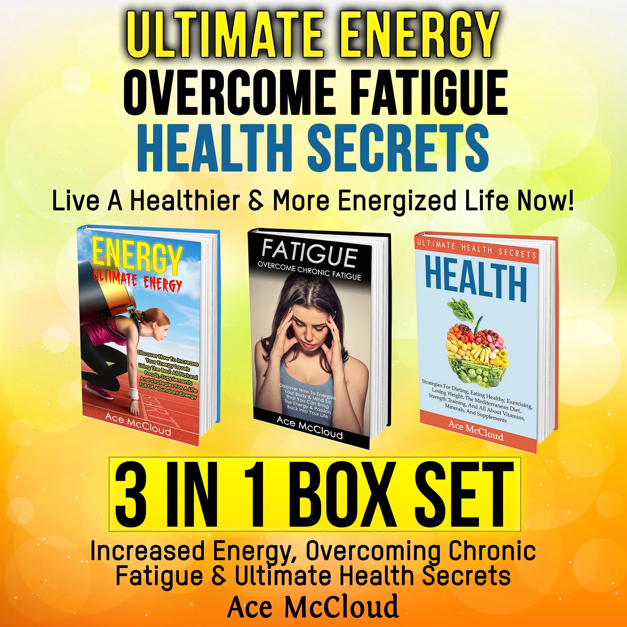 Ultimate Energy: Overcome Fatigue: Health Secrets: Live A Healthier & More Energized Life Now!: 3 in 1 Box Set: Increased Energy, Overcoming Chronic Fatigue & Ultimate Health Secrets Audiobook by Ace McCloud