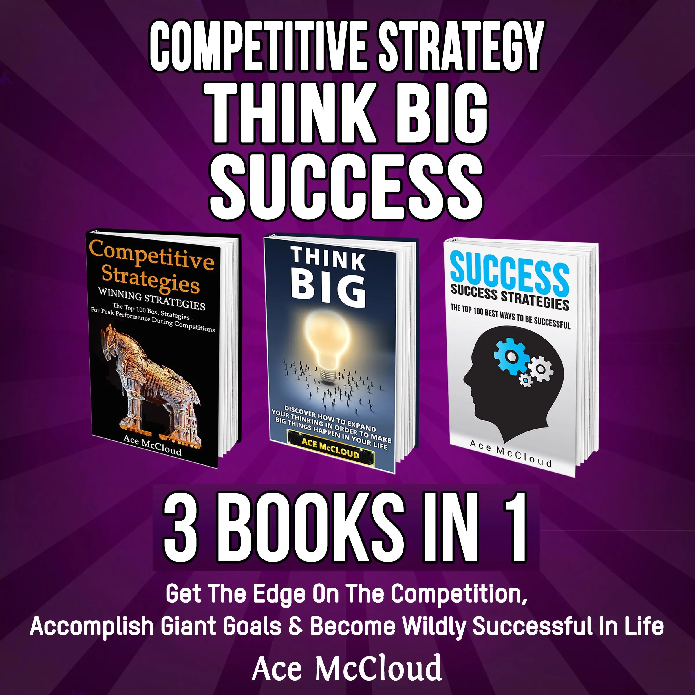 Competitive Strategy: Think Big: Success: 3 Books in 1: Get The Edge On The Competition, Accomplish Giant Goals & Become Wildly Successful In Life Audiobook by Ace McCloud