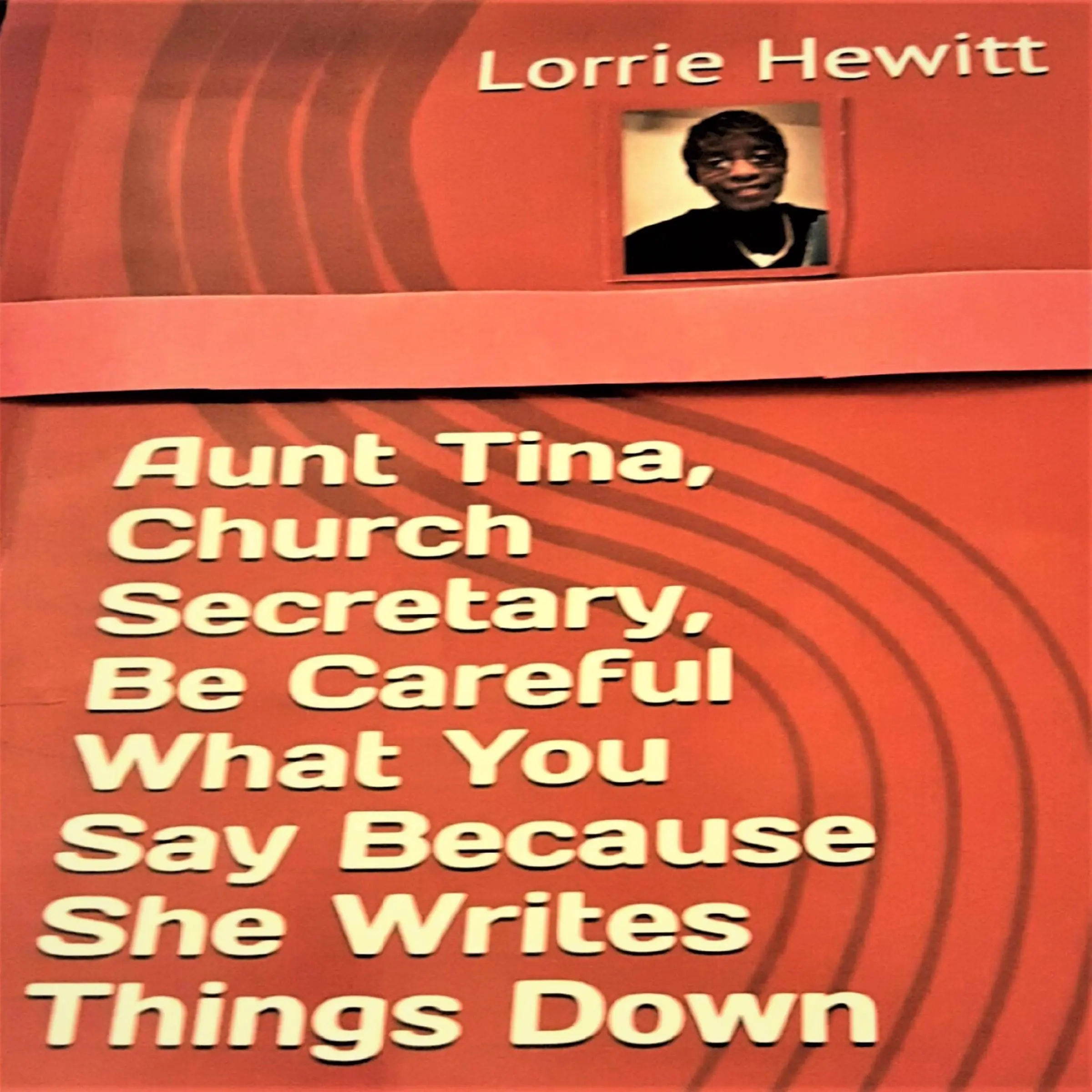 Aunt Tina, Church Secretary, Be Careful What You Say Because She Writes Things Down Audiobook by Lorrie Hewitt