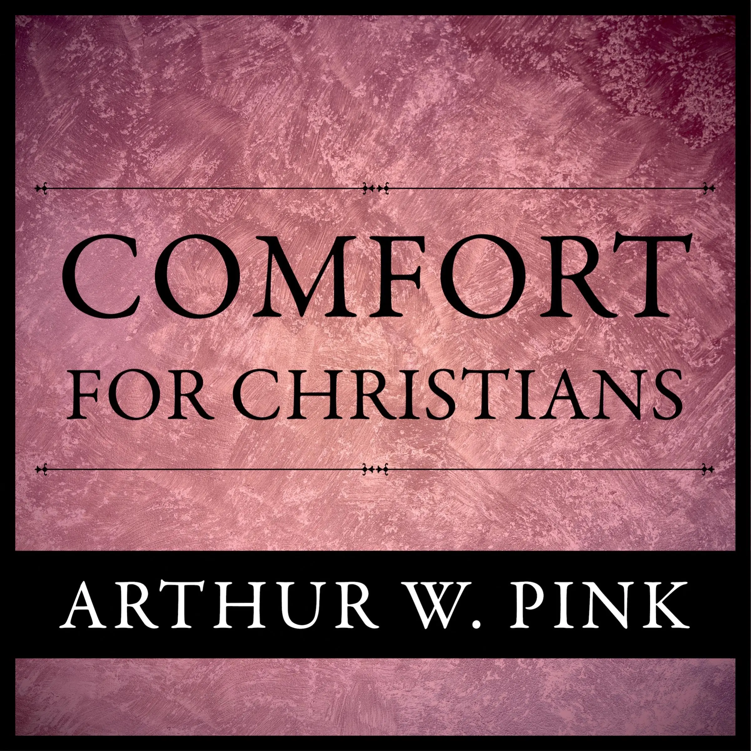 Comfort For Christians by Arthur W. Pink Audiobook