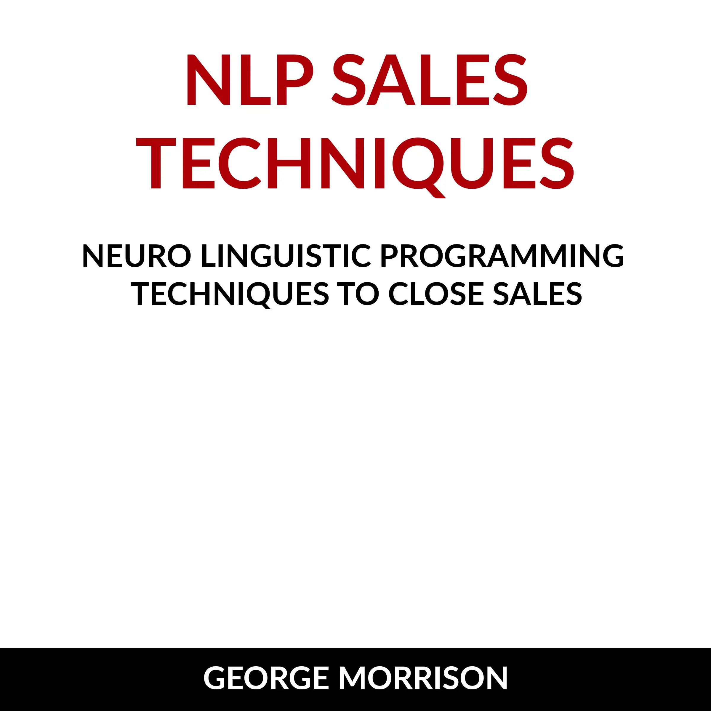 NLP Sales Techniques Audiobook by George Morrison