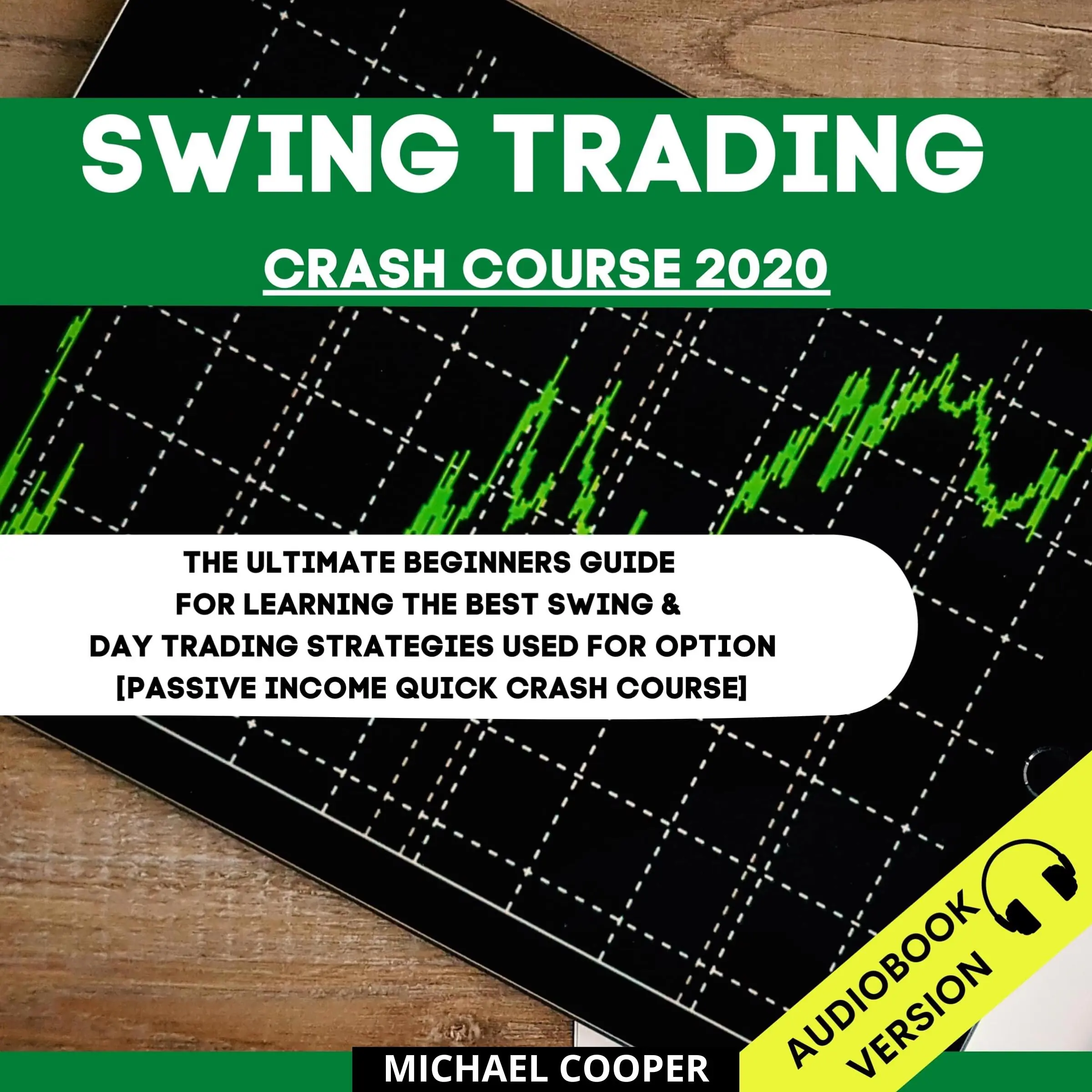 Swing Trading Crash Course 2020: The Ultimate Beginner’s Guide For Learning The Best Swing & Day Trading Strategies Used For Option [Passive Income Quick Crash Course] by Michael Cooper Audiobook