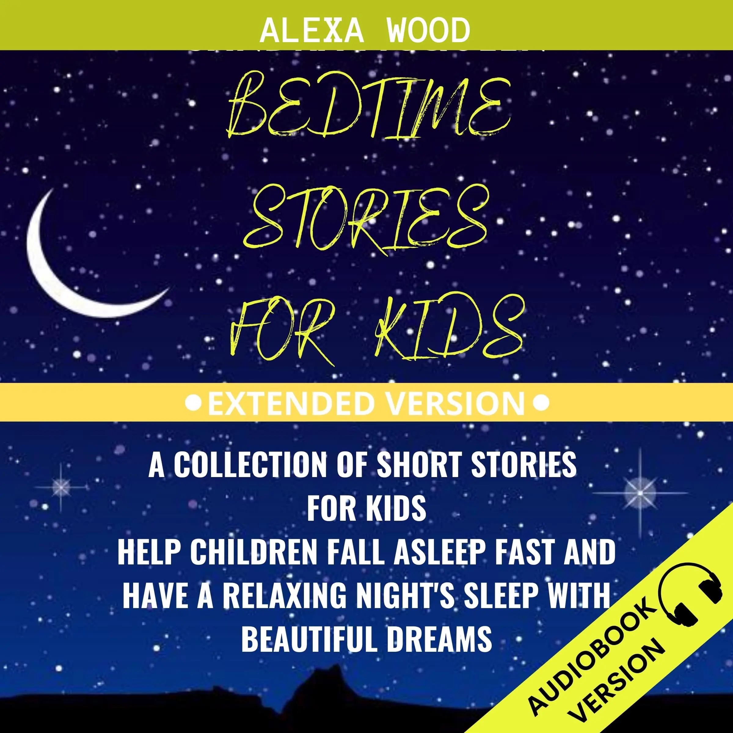 Bedtime Stories For Kids: A Collection Of Short Stories For Kids. Help Children Fall Asleep Fast And Have A Relaxing Night’s Sleep With Beautiful Dreams. Extended Version by Alexa Wood Audiobook